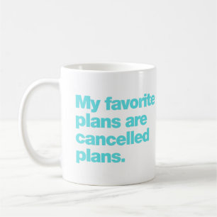 Meine Lieblingspläne sind abgesagte Pläne Kaffeetasse