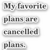 Meine Lieblingspläne sind abgesagte Pläne lustiges Aufkleber (Vorderseite)