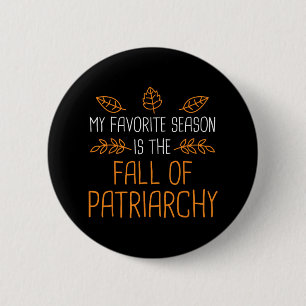 Meine Lieblingssaison ist der Fall des Patriarchat Button