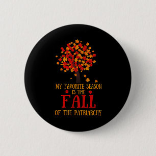 Meine Lieblingssaison ist der Fall des Patriarchat Button