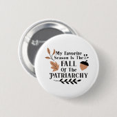 Meine Lieblingssaison ist der Fall des Patriarchat Button (Vorne & Hinten)