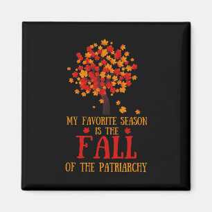 Meine Lieblingssaison ist der Fall des Patriarchat Magnet
