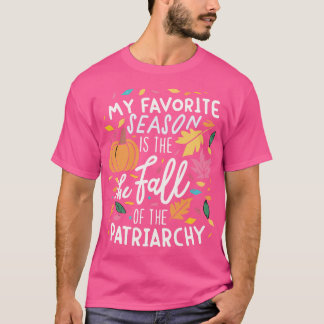 Meine Lieblingssaison ist der Fall des Patriarchat T-Shirt