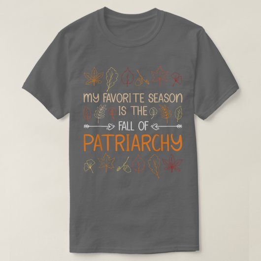 Meine Lieblingssaison ist der Fall des Patriarchat T-Shirt (Design vorne)