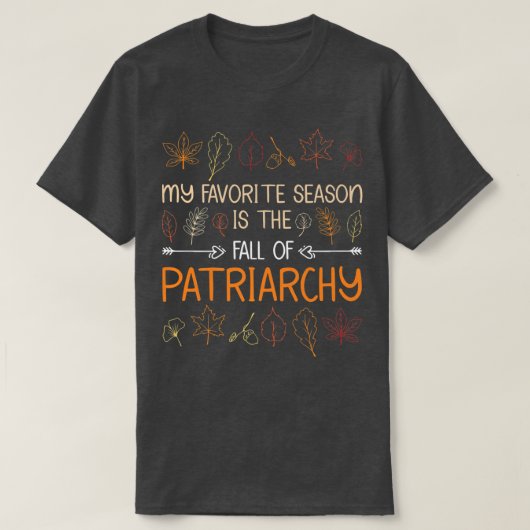 Meine Lieblingssaison ist der Fall des Patriarchat T-Shirt (Design vorne)