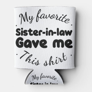 Meine Lieblingsschwester gab mir dieses Shirt Dosenkühler