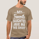 Meine Lieblingstochter gab mir diese 5 T-Shirt<br><div class="desc">Meine Lieblings-Tochter gab mir dieses 5.Große Shirt für sich selbst,  Familie,  Großvater,  Großmutter,  Großvater,  Großvater,  Mama,  Vater,  Schwester,  Bruder,  Onkel,  Tante,  Männer,  Frauen oder irgendjemand</div>