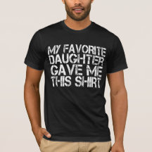 Meine Lieblingstochter gab mir dieses Shirt Vaters