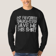 Meine Lieblingstochter gab mir dieses Shirt Vaters