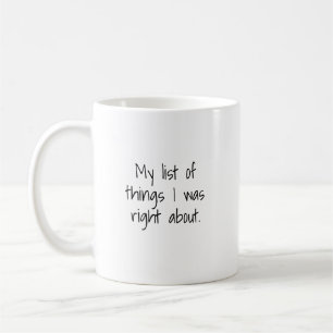 Meine Liste der Dinge, bei denen ich Recht hatte T Kaffeetasse