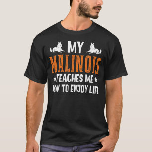 Meine Malinois lehrt mich, wie ich das Leben in Be T-Shirt