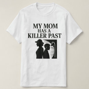 Meine Mama hat einen Mörder in der Vergangenheit T-Shirt