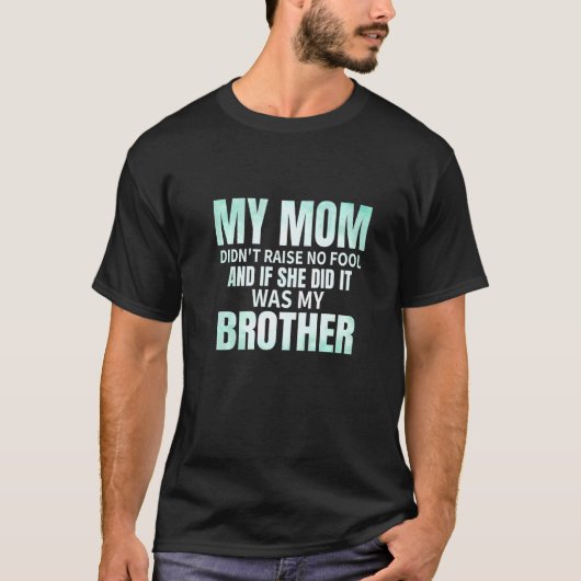 Meine Mama hat keinen Dummkopf aufgezogen, und wen T-Shirt (Vorderseite)