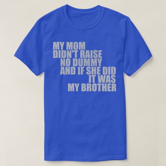 Meine Mama hat keinen Dummy aufgezogen, wenn sie e T-Shirt (Design vorne)