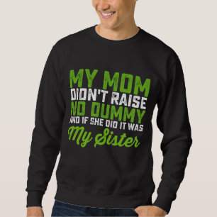 Meine Mama hat meiner Schwester keine dumme Mama a Sweatshirt