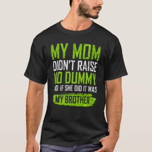 Meine Mama hob keinen Dummy auf und wenn sie es ta T-Shirt