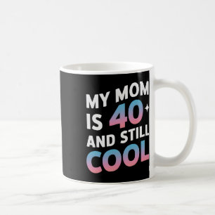 Meine Mama ist 40 und immer noch Cool 40. Geburtst Kaffeetasse