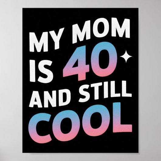 Meine Mama ist 40 und immer noch Cool 40. Geburtst Poster (Vorne)