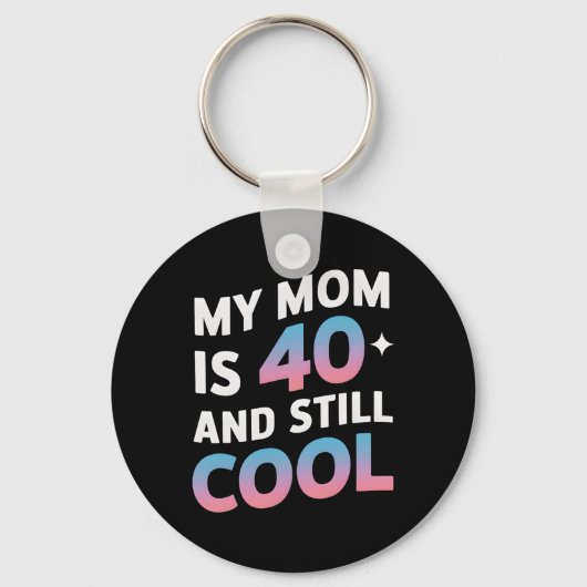 Meine Mama ist 40 und immer noch Cool 40. Geburtst Schlüsselanhänger (Vorderseite)