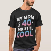 Meine Mama ist 40 und immer noch Cool 40. Geburtst T-Shirt (Vorderseite)
