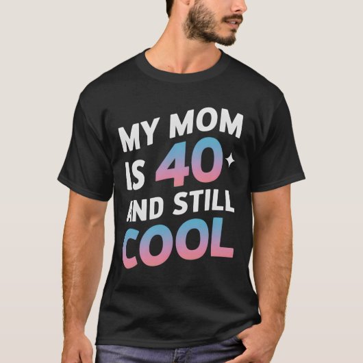 Meine Mama ist 40 und immer noch Cool 40. Geburtst T-Shirt (Vorderseite)
