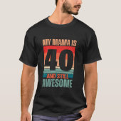 Meine Mama ist 40 und noch immer Phantastische Mam T-Shirt (Vorderseite)