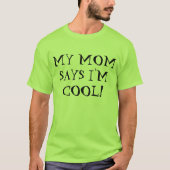 Meine Mama sagt, dass ich cooler T - Shirt bin (Vorderseite)