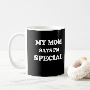 Meine Mama sagt, dass ich Sonderdruck bin Kaffeetasse