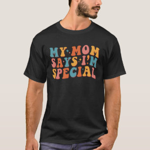 Meine Mama sagt, ich bin ein ganz besonderer Groov T-Shirt
