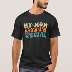Meine Mama sagt, ich bin ein ganz besonderer Groov T-Shirt