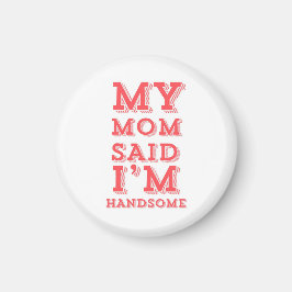 Meine Mama sagte, ich sei hübsch Magnet