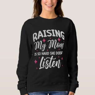 Meine Mama zu erhöhen ist so schwer, dass sie nich Sweatshirt