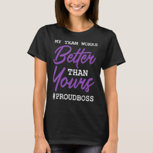 Meine Mannschaft arbeitet besser als die Chefanges T-Shirt