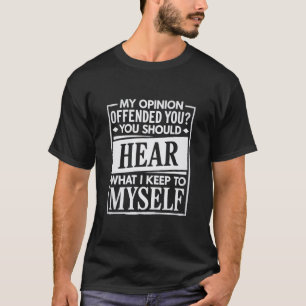 Meine Meinung hat dich beleidigt Lustiger sarkasti T-Shirt