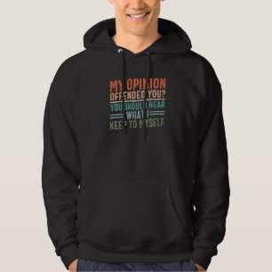 Meine Meinung hat Sie beleidigt, Sie sollten hören Hoodie