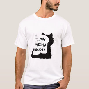 Meine Meow entscheidet - Funny Cat Lover Design T-Shirt