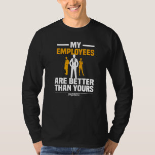 Meine Mitarbeiter sind besser als Ihr Unternehmer T-Shirt