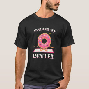 Meine Mitte Finden Donuts Gebäck Kuchen Yoga Fitne T-Shirt