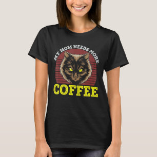 Meine Mutter braucht mehr Kaffee Kaffeinsüchtige K T-Shirt
