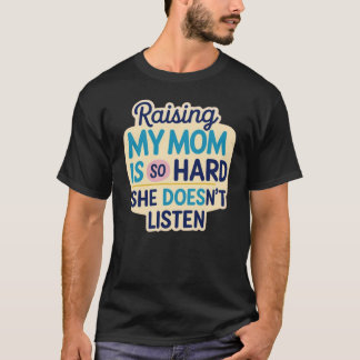 Meine Mutter großzuziehen ist so ein hartes Gesche T-Shirt