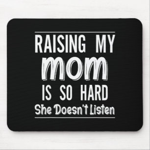 Meine Mutter großzuziehen ist so hart, sie hört ni Mousepad