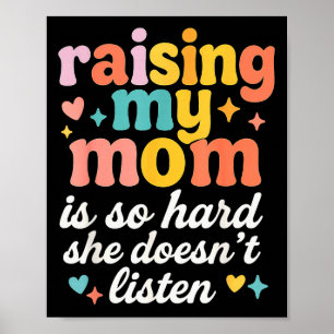 Meine Mutter großzuziehen ist so schwer, sie hört  Poster