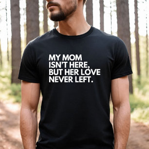 Meine Mutter ist nicht hier, aber ihre Liebe ist n T-Shirt