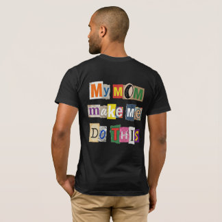 Meine Mutter lässt mich das tun - M4DTH01 T-Shirt