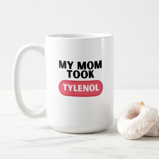 Meine Mutter nahm Tylenol Kaffeetasse (Mit Donut)