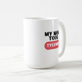 Meine Mutter nahm Tylenol Kaffeetasse (VorderseiteRechts)