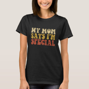 Meine Mutter sagt, ich bin etwas Besonderes für Sö T-Shirt