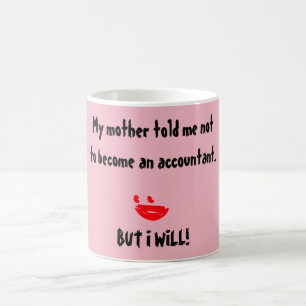 "Meine Mutter sagte mir, ich solle kein Buchhalter Kaffeetasse