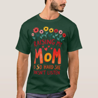 Meine Mutter zu erziehen ist so hart, sie hört nic T-Shirt