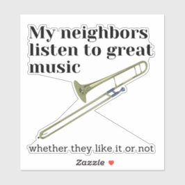 Meine Nachbarn hören großartige Musik: Posaune Aufkleber